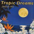 Jason Ho Tropic Dreams